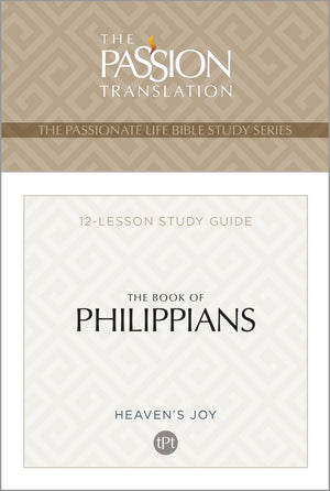 TPT The Book of Philippians: 12-Lesson Study Guide (The Passionate Life Bible Study Series)