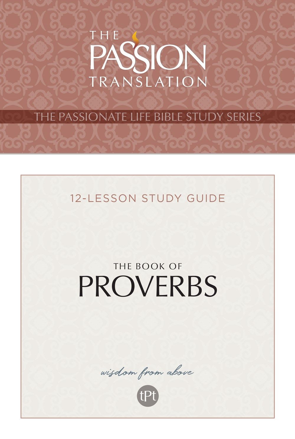 TPT The Book of Proverbs: 12-Lesson Study Guide (The Passionate Life Bible Study Series)