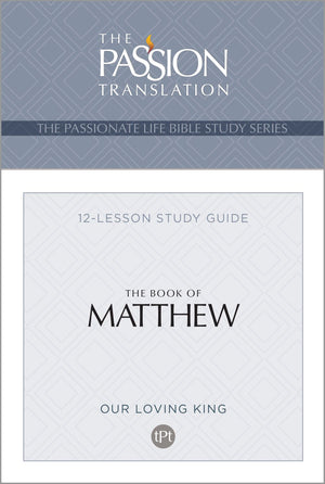 TPT The Book of Matthew: 12-Lesson Study Guide (The Passionate Life Bible Study Series)
