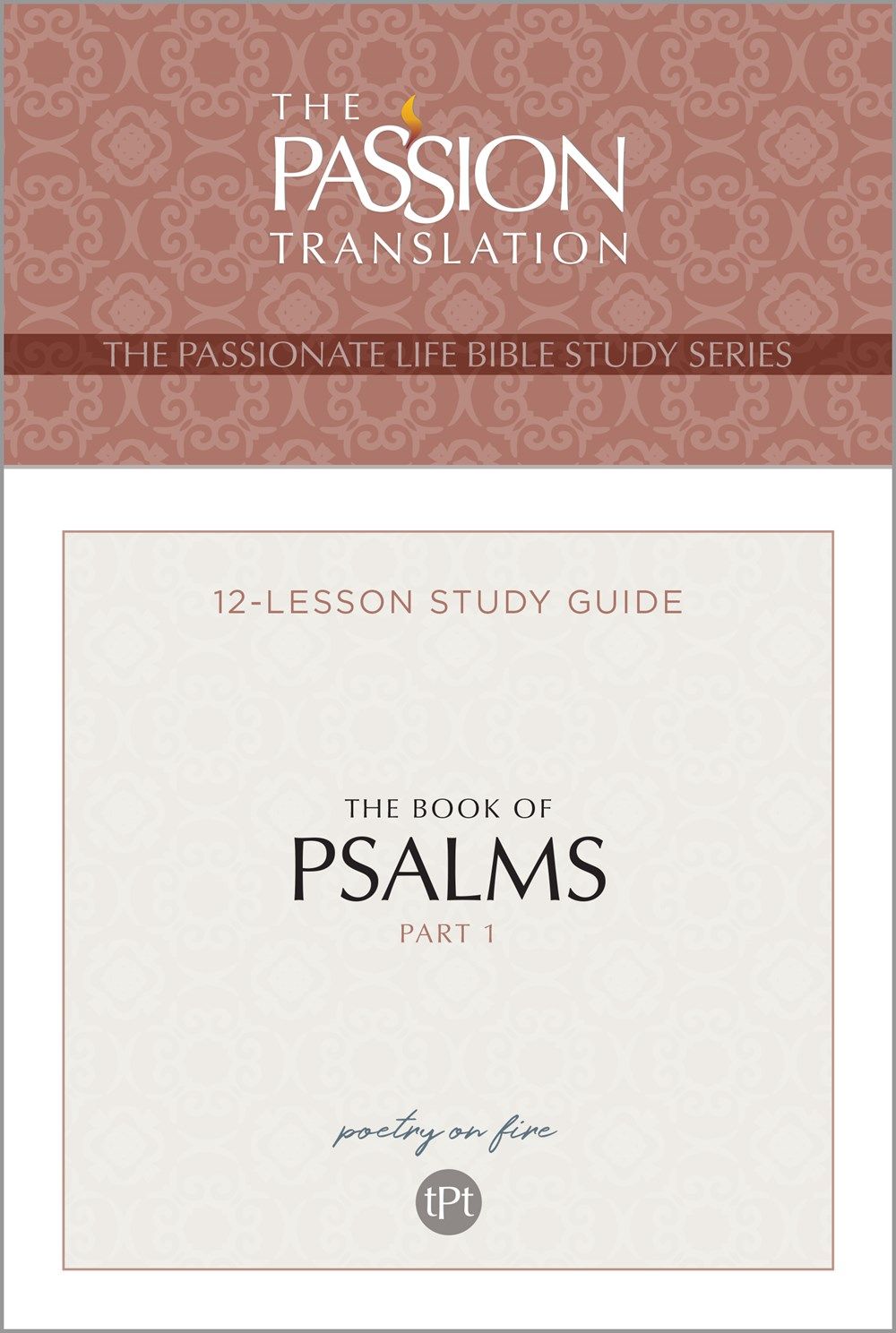 TPT The Book of Psalms - Part 1: 12-Lesson Study Guide (The Passionate Life Bible Study Series)