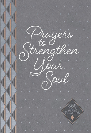 Prayers to Strengthen Your Soul: 365 Daily Prayers – Refresh Your Prayer Life and Connect with God