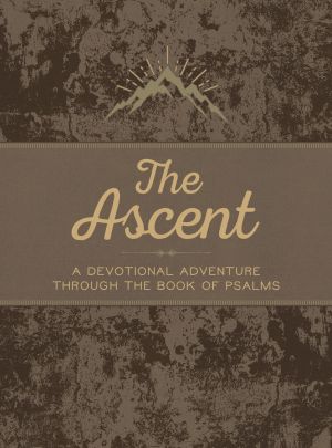 The Ascent: A Devotional Adventure Through the Book of Psalms