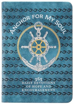 Anchor for My Soul: 365 Daily Devotions of Hope and Encouragement