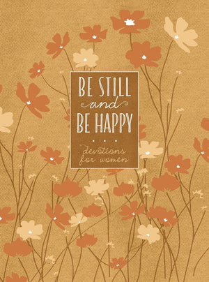 Be Still and Be Happy: 365 Devotions for Women