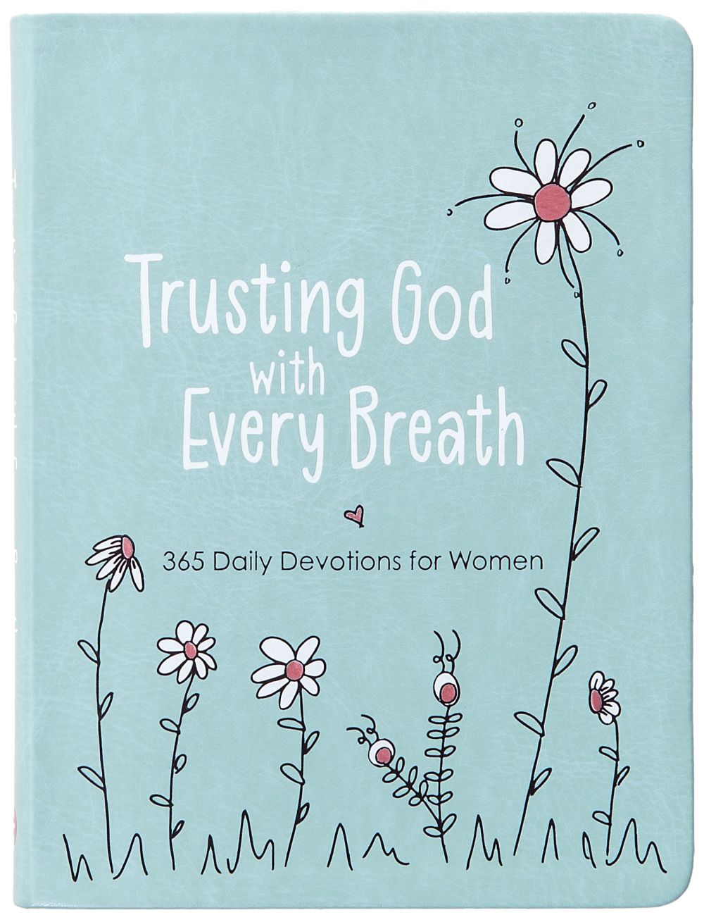 Trusting God With Every Breath: 365 Daily Devotions for Women – Find Hope for the Ups and Downs of Life