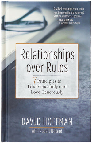 Relationships over Rules: 7 Principles to Lead Gracefully and Love Generously - Harnessing the Power of Relationships to Overcome Your Past and Embrace Your Future