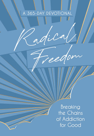 Radical Freedom: Breaking the Chains of Addiction for Good – Daily Strength for Recovery