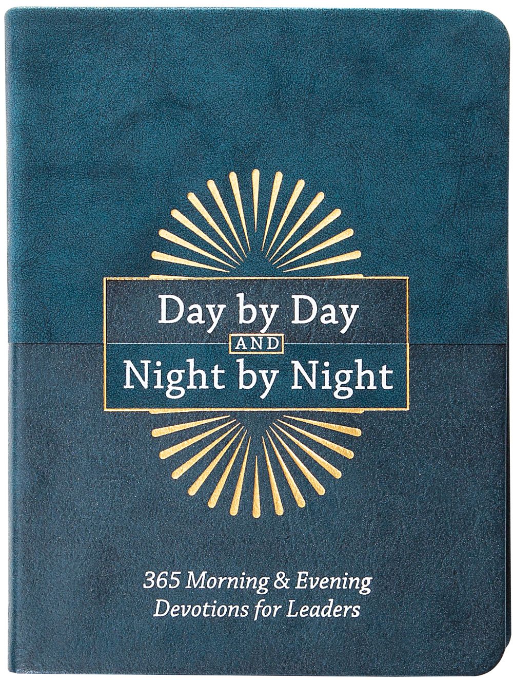 Day by Day and Night by Night: 365 Morning & Evening Devotions for Leaders – How to Follow God as You Lead Others