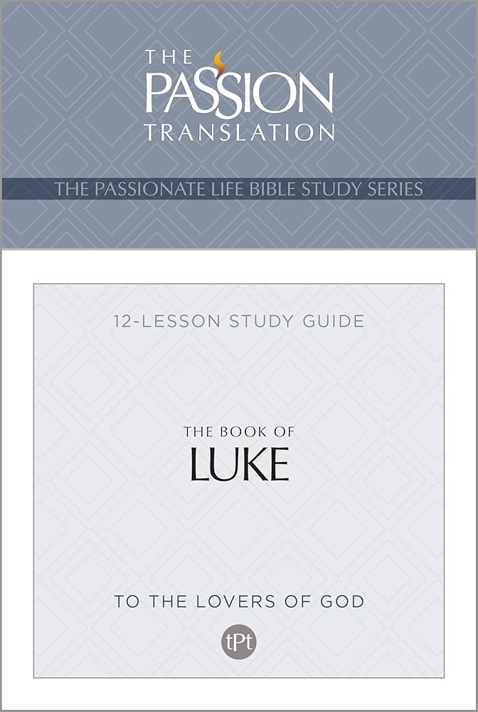 TPT The Book of Luke: 12-Lesson Study Guide (The Passionate Life Bible Study Series) cover image