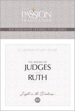 TPT The Books of Judges and Ruth: 12-Lesson Study Guide (The Passionate Life Bible Study Series) cover image