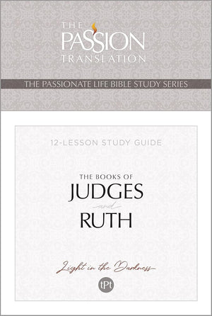 TPT The Books of Judges and Ruth: 12-Lesson Study Guide (The Passionate Life Bible Study Series) cover image