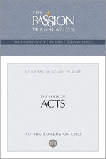 TPT The Book of Acts: 12-Lesson Study Guide (The Passionate Life Bible Study Series) cover image