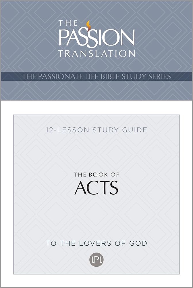 TPT The Book of Acts: 12-Lesson Study Guide (The Passionate Life Bible Study Series) cover image