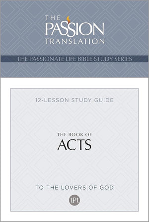 TPT The Book of Acts: 12-Lesson Study Guide (The Passionate Life Bible Study Series) cover image