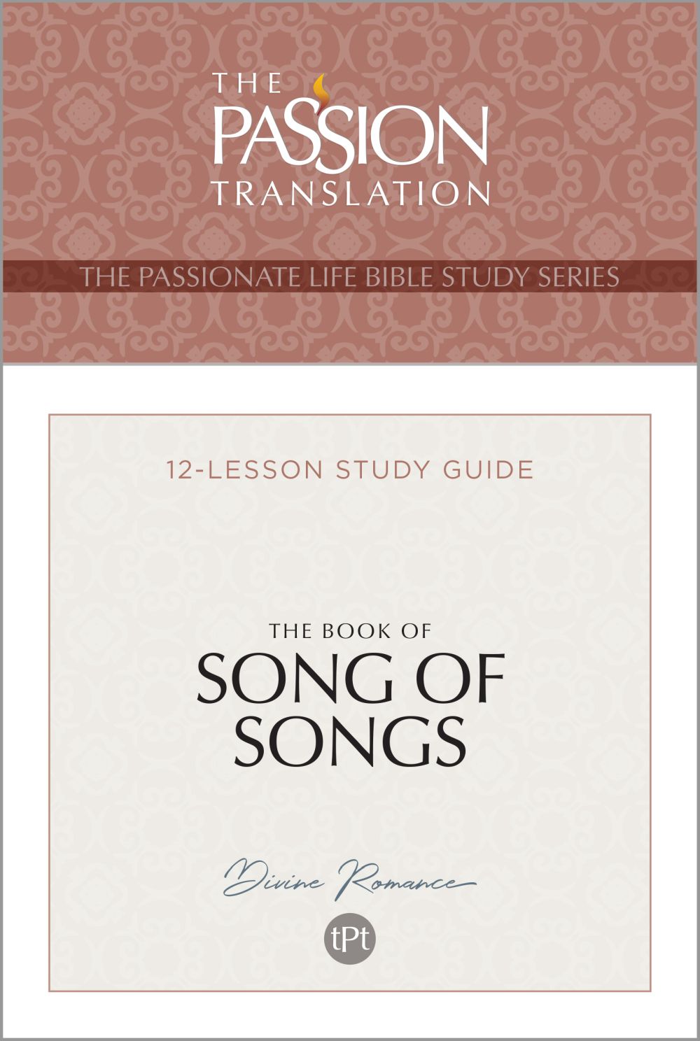 TPT The Book of Song of Songs: 12-Lesson Study Guide (The Passionate Life Bible Study Series)