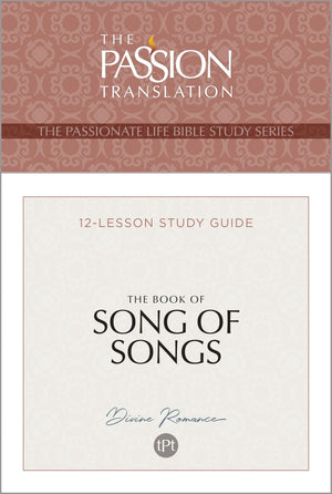 TPT The Book of Song of Songs: 12-Lesson Study Guide (The Passionate Life Bible Study Series)