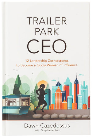 Trailer Park CEO: 12 Leadership Cornerstones to Become a Godly Woman of Influence '€“ A Diverse Leadership Tool Kit for Christian Women in Business