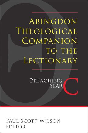 Abingdon Theological Companion to the Lectionary: Preaching Year C
