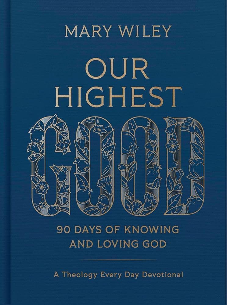 Our Highest Good: 90 Days of Knowing and Loving God (A Theology Every Day Devotional) cover image
