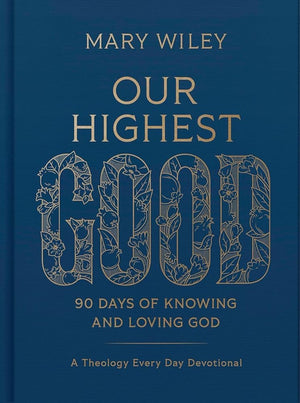 Our Highest Good: 90 Days of Knowing and Loving God (A Theology Every Day Devotional) cover image