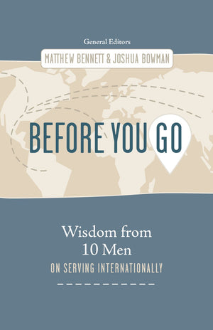 Before You Go: Wisdom from Ten Men on Serving Internationally *Very Good*