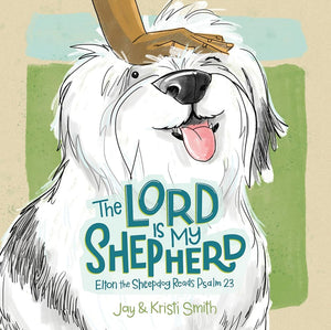 The Lord Is My Shepherd: Elton the Sheepdog Reads Psalm 23 cover image
