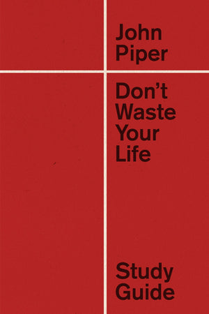 Don't Waste Your Life Study Guide (Redesign)