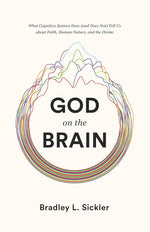 God on the Brain: What Cognitive Science Does (and Does Not) Tell Us about Faith, Human Nature, and the Divine cover image
