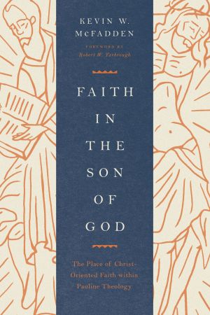 Faith in the Son of God: The Place of Christ-Oriented Faith within Pauline Theology