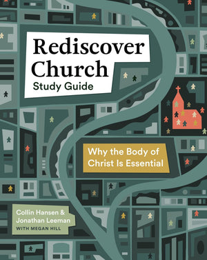 Rediscover Church Study Guide: Why the Body of Christ Is Essential (The Gospel Coalition and 9Marks)