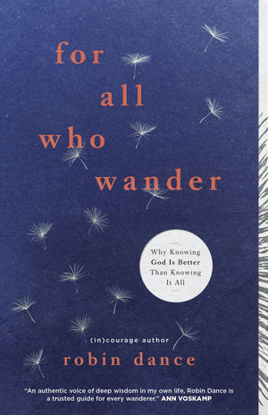 For All Who Wander: Why Knowing God Is Better than Knowing It All