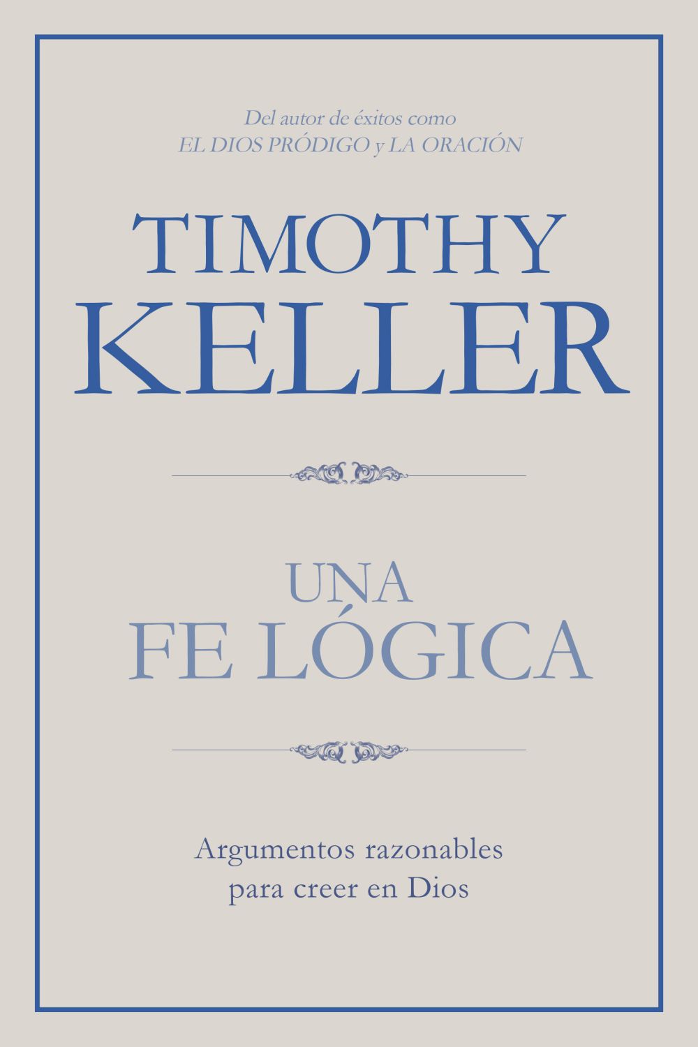 Una fe logica: Argumentos razonables para creer en Dios (Spanish Edition)