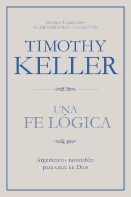Una fe logica: Argumentos razonables para creer en Dios (Spanish Edition) *Very Good*