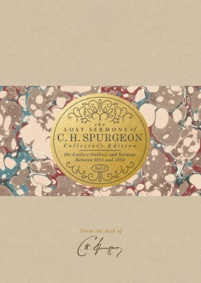 The Lost Sermons of C. H. Spurgeon Volume I ― Collector's Edition: His Earliest Outlines and Sermons Between 1851 and 1854