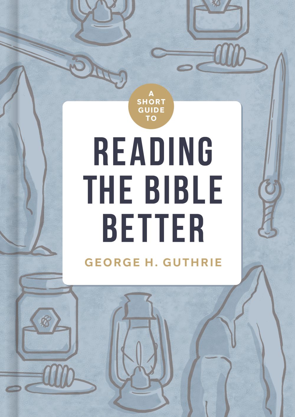 A Short Guide to Reading the Bible Better