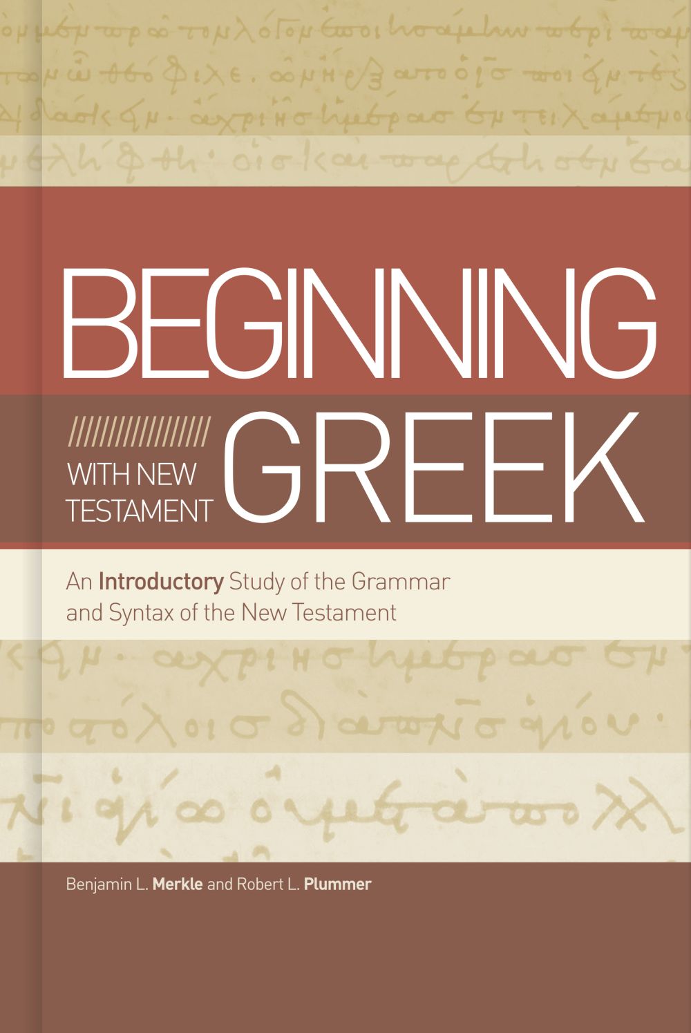 Beginning with New Testament Greek: An Introductory Study of the Grammar and Syntax of the New Testament