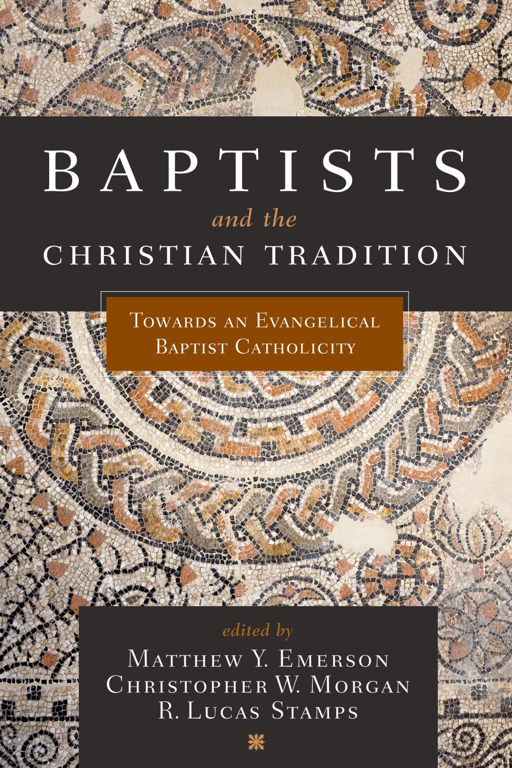 Baptists and the Christian Tradition: Toward an Evangelical Baptist Catholicity *Very Good*