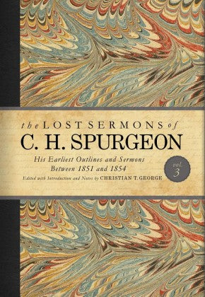 The Lost Sermons of C. H. Spurgeon Volume III: His Earliest Outlines and Sermons Between 1851 and 1854 *Very Good*