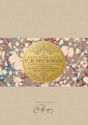 The Lost Sermons of C. H. Spurgeon Volume III ? Collector's Edition: His Earliest Outlines and Sermons Between 1851 and 1854