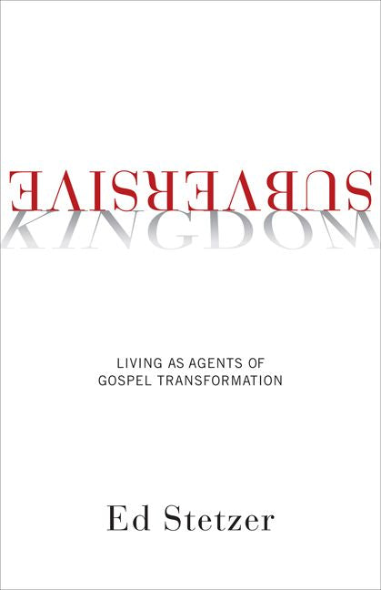 Subversive Kingdom: Living as Agents of Gospel Transformation