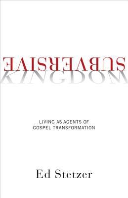 Subversive Kingdom: Living as Agents of Gospel Transformation