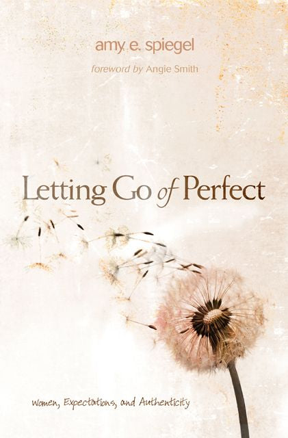 Letting Go of Perfect: Women, Expectations, and Authenticity *Very Good*