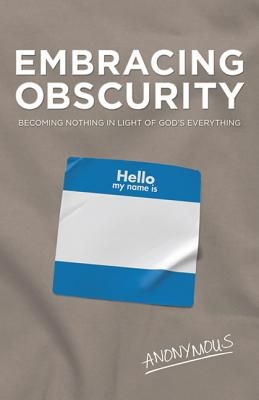 Embracing Obscurity: Becoming Nothing in Light of God'€™s Everything