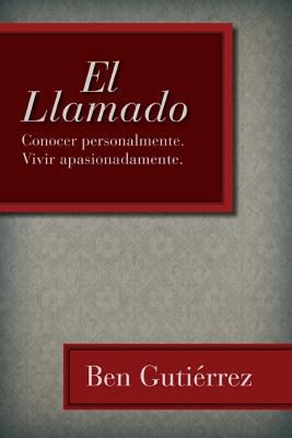 El Llamado: Conocer personalmente. Vivir apasionadamente. (Spanish Edition)