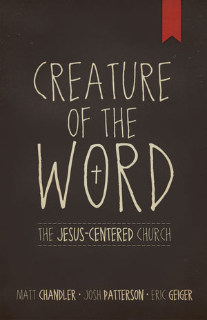 Creature of the Word: The Jesus-Centered Church