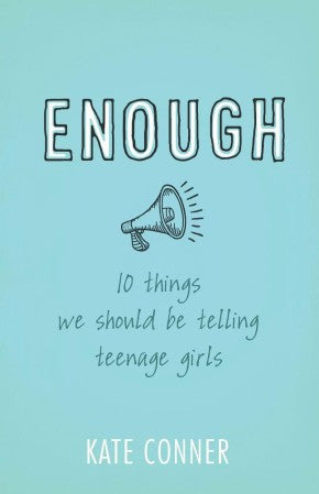 Enough: 10 Things We Should Tell Teenage Girls