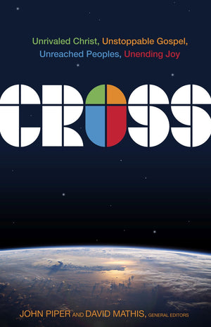 Cross: Unrivaled Christ, Unstoppable Gospel, Unreached Peoples, Unending Joy *Very Good*