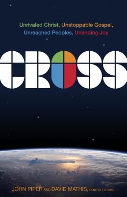 Cross: Unrivaled Christ, Unstoppable Gospel, Unreached Peoples, Unending Joy *Very Good*
