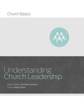 Understanding Church Leadership (Church Basics)