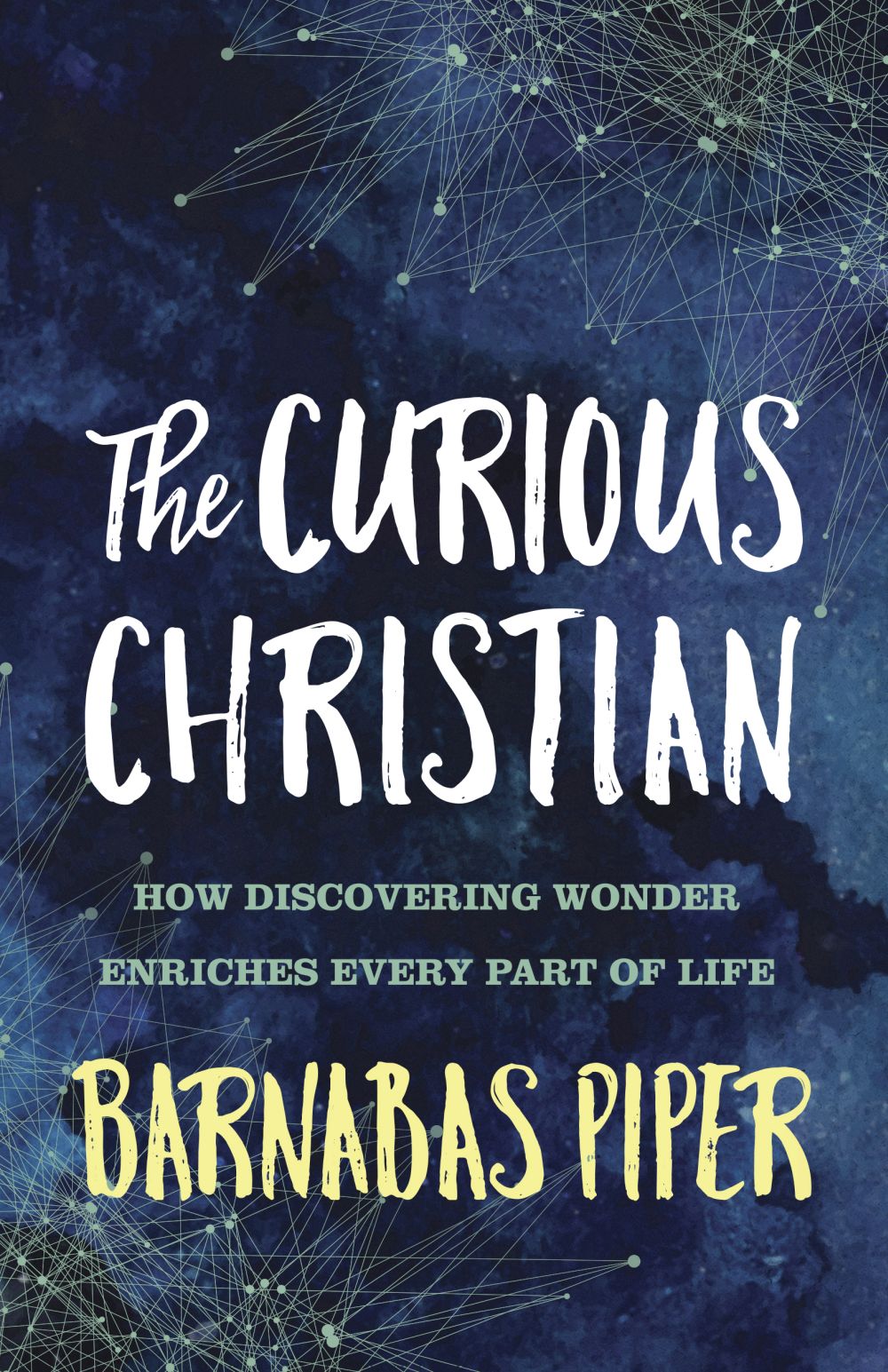 The Curious Christian: How Discovering Wonder Enriches Every Part of Life